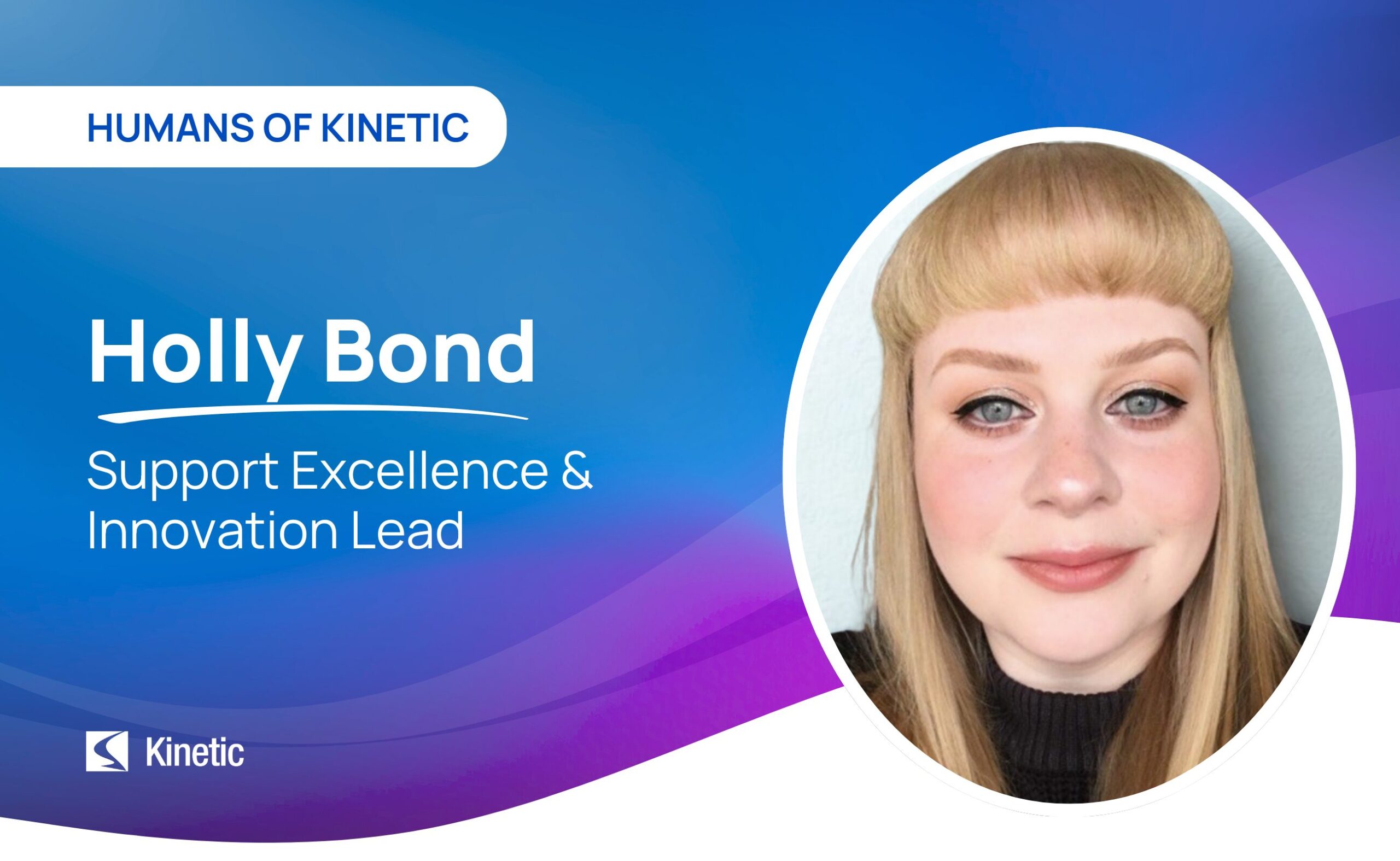 Humans of Kinetic – Holly Bond Humans of Kinetic - Holly Bond