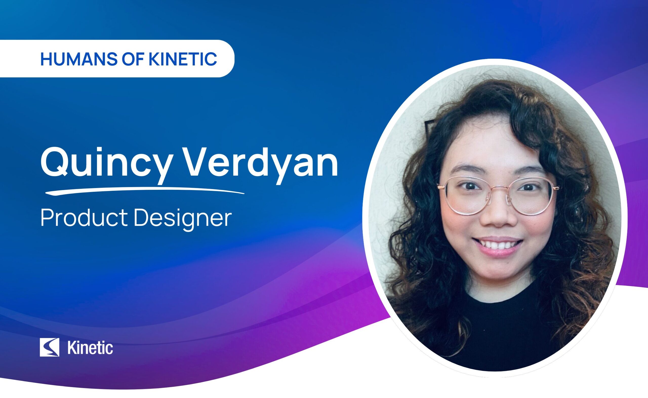 Humans of Kinetic – Quincy Verdyan Humans of Kinetic - Quincy Verdyan