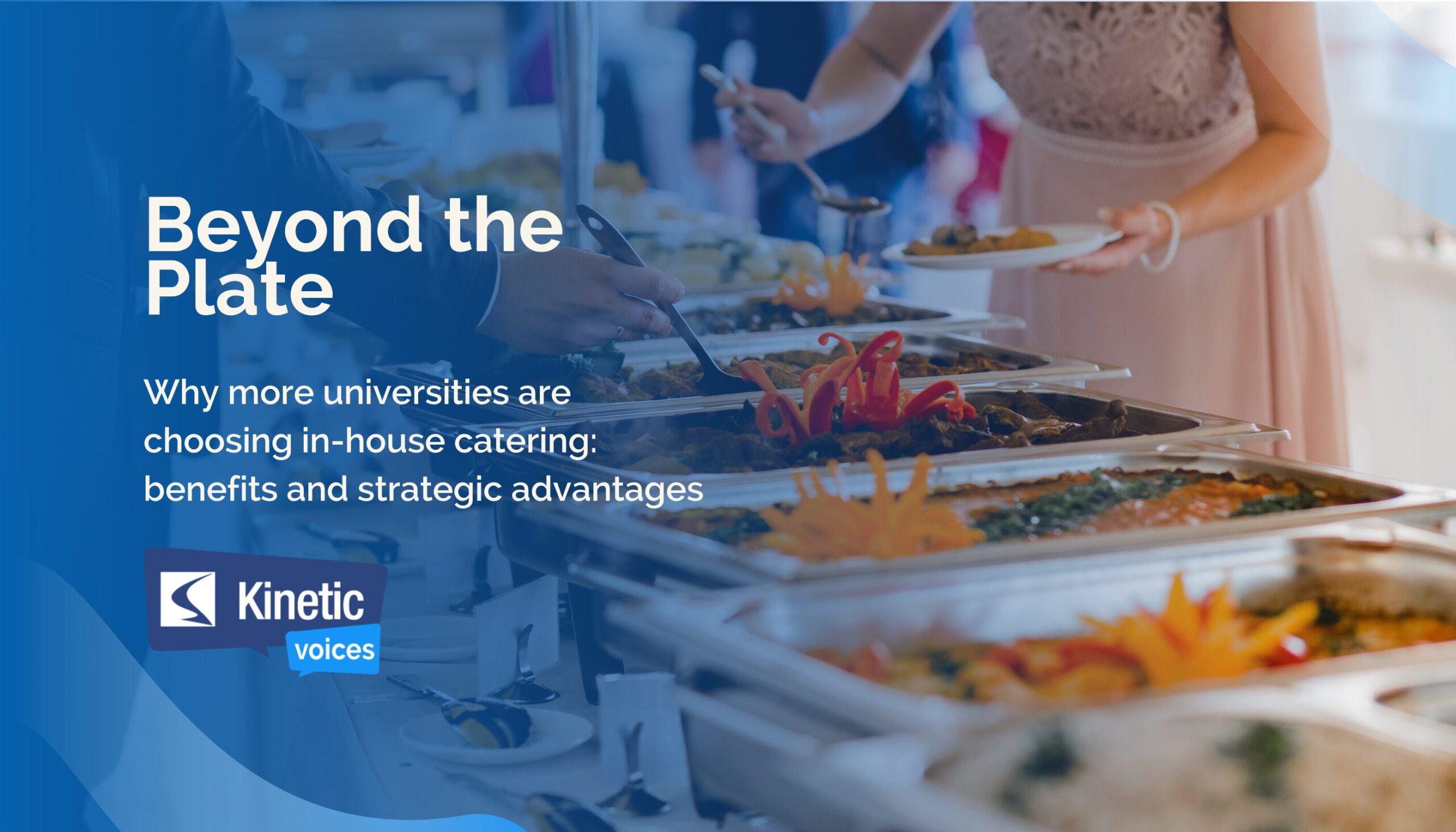 Kinetic Voices – Catering Series 1 Why more universities are choosing in-house catering: benefits and strategic advantages